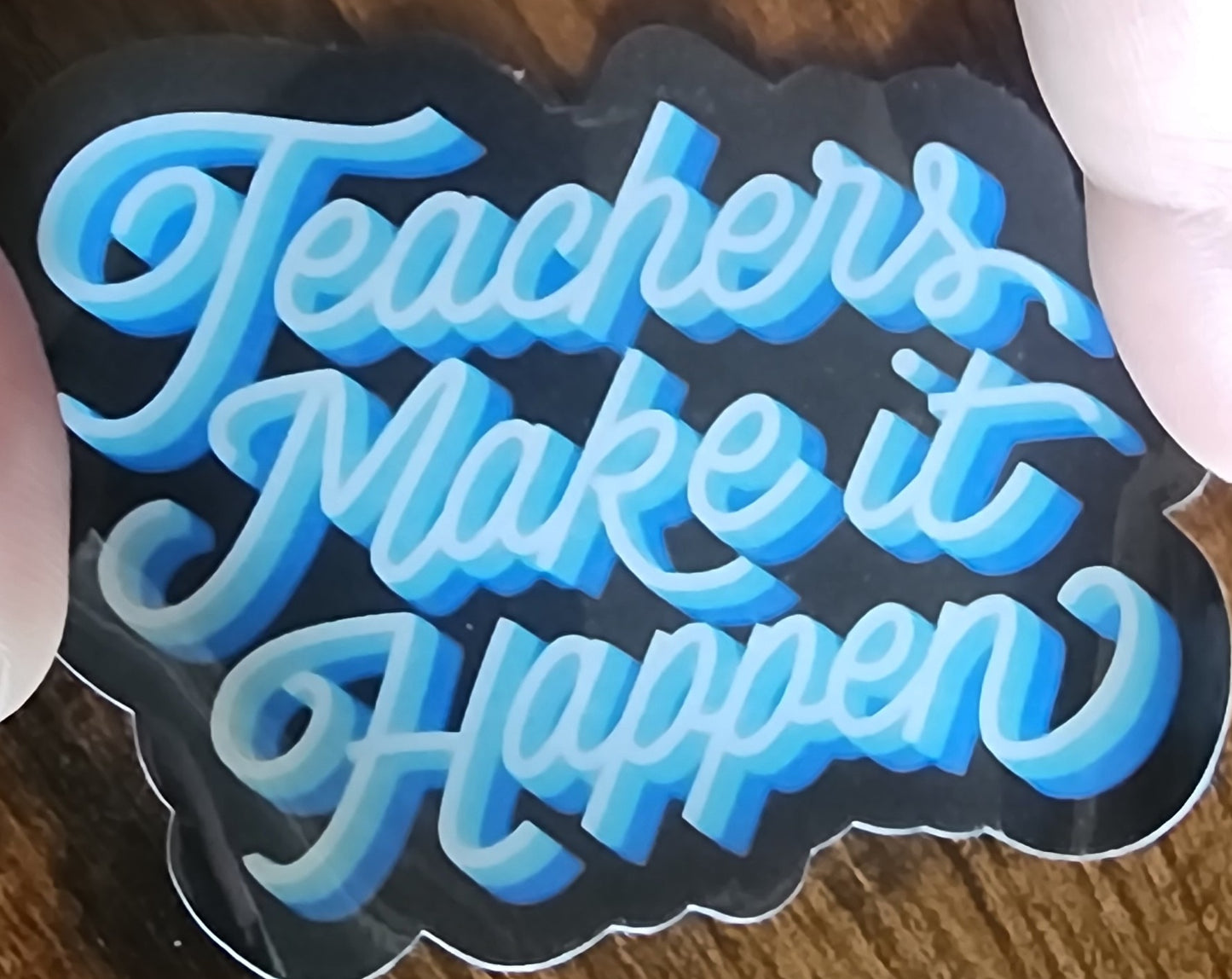 Teachers make it happen sticker