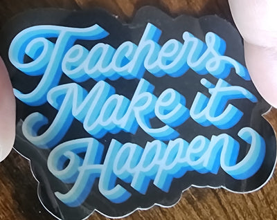 Teachers make it happen sticker